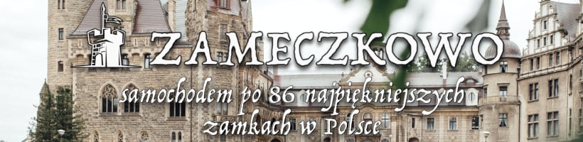 Blog o podróżach samochodem - osiemdziesiąt sześć najpiękniejszych zamków w Polsce